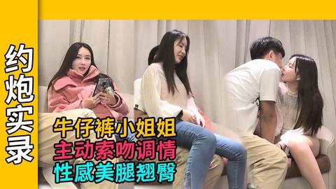约炮实录长相甜美小姐姐主动索吻调情性格身材都很赞